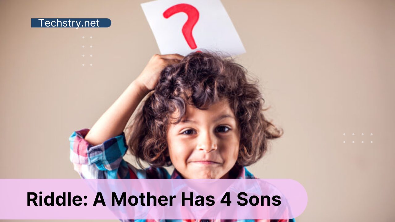 A Mother Has 4 Sons - The Answer Is Explained - People Have Different Views on This!