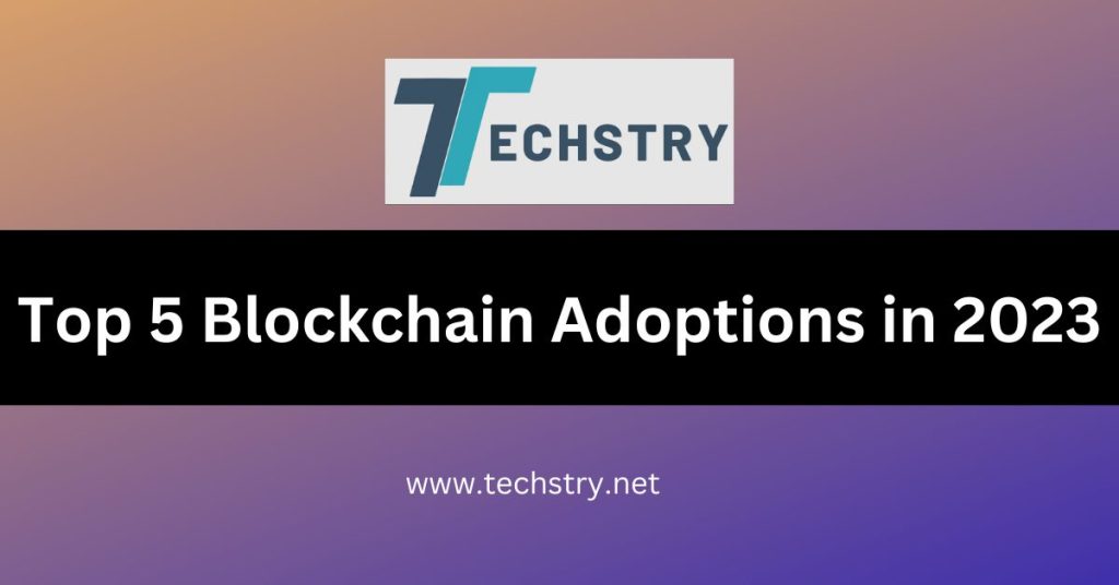 Top 5 Blockchain Adoptions in 2023